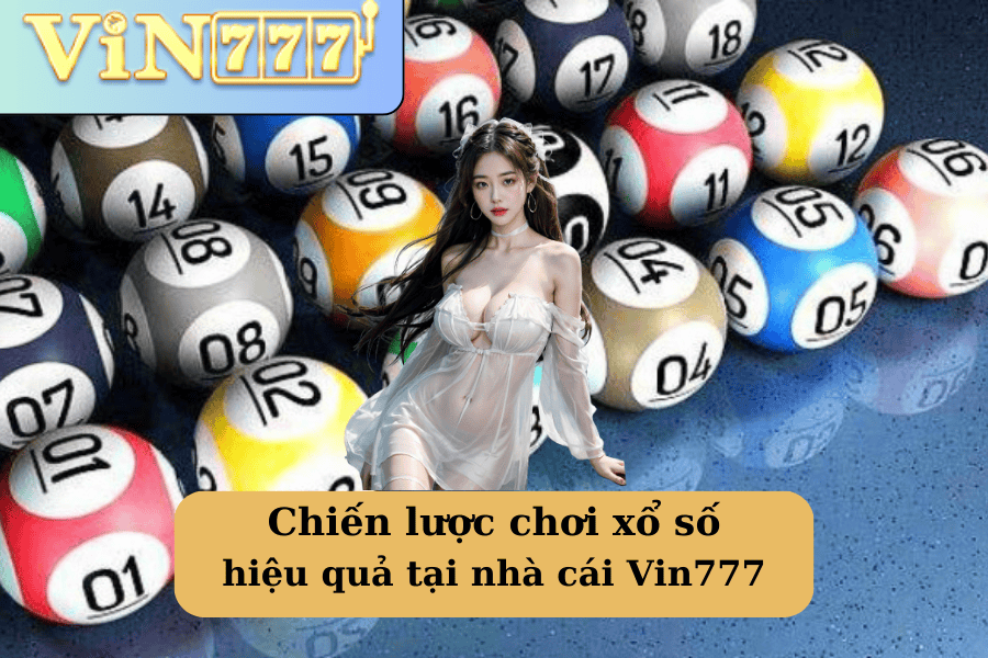 Chiến lược chơi xổ số hiệu quả tại nhà cái Vin777